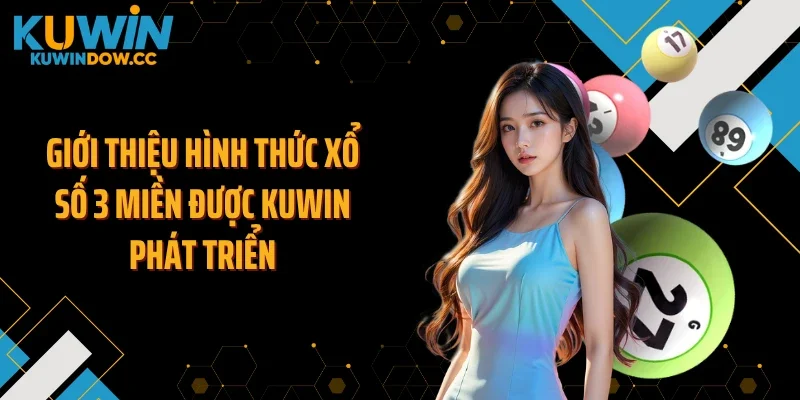 Giới thiệu hình thức xổ số 3 miền được KUWIN phát triển
