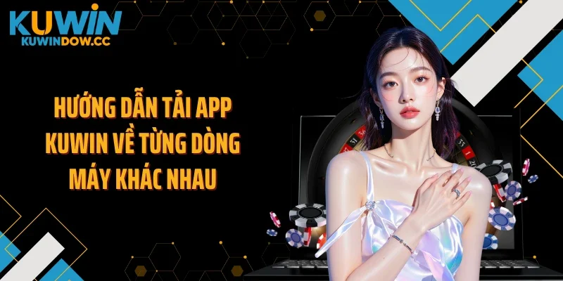 Hướng dẫn tải app KUWIN về từng dòng máy khác nhau