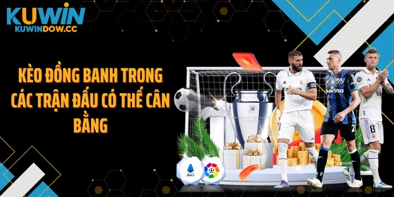 Kèo đồng banh trong các trận đấu có thế cân bằng