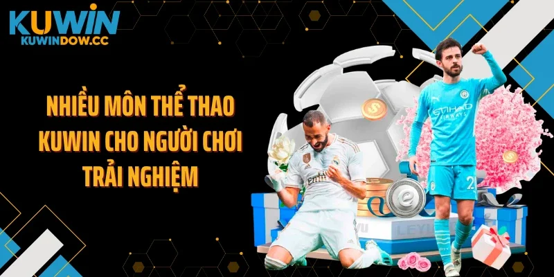 Nhiều môn thể thao KUWIN cho người chơi trải nghiệm