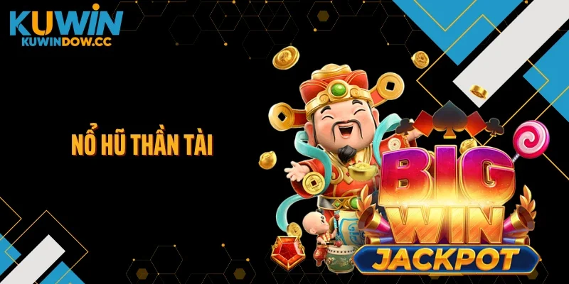 Nổ Hũ Thần Tài KUWIN - Săn Lộc Vàng Từ Mỗi Vòng Quay