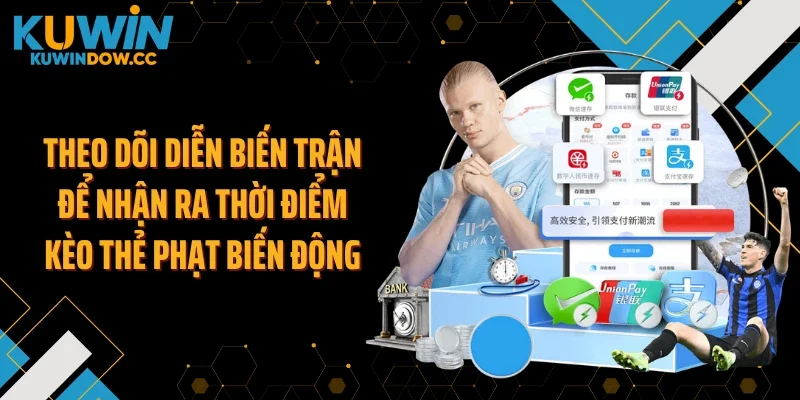 Theo dõi diễn biến trận để nhận ra thời điểm kèo thẻ phạt biến động