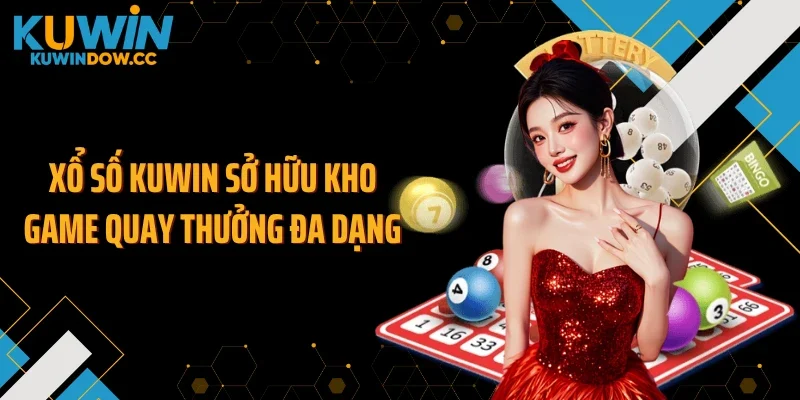 Xổ số KUWIN sở hữu kho game quay thưởng đa dạng